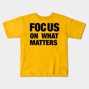 Focus on what matters Kids T-Shirt